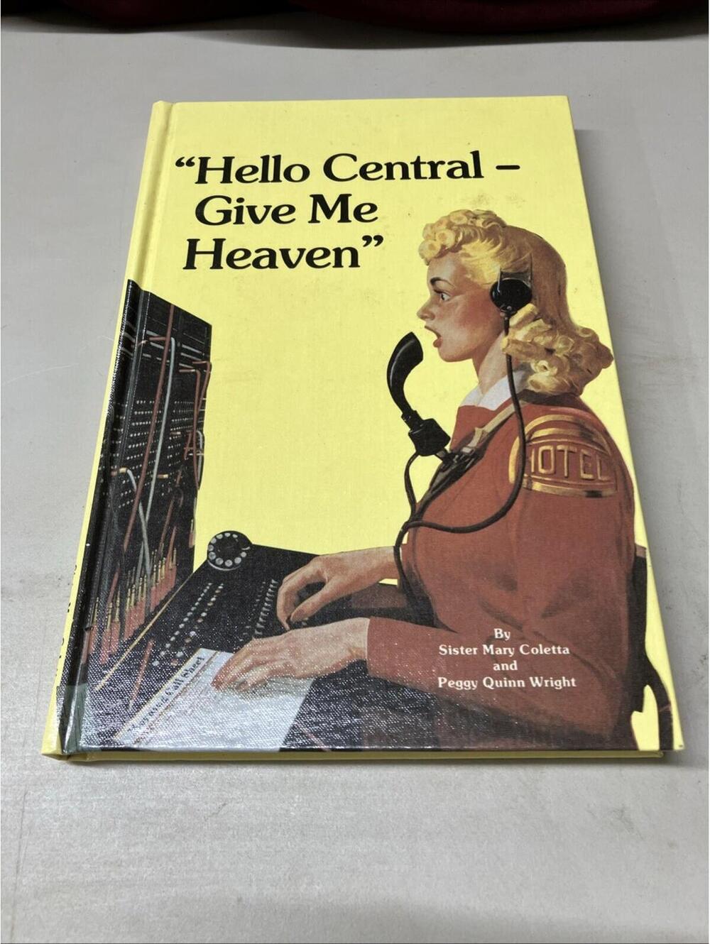 “Hello Central- Give Me Heaven” By Sister Mary Colette & Peggy Quinn Wright